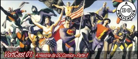 VortCast 01 | A História da DC Comics – Parte 1