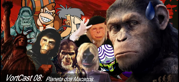 VortCast 08 | Planeta dos Macacos