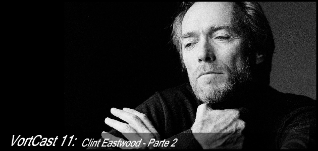 VortCast 11 | Clint Eastwood – Parte 2