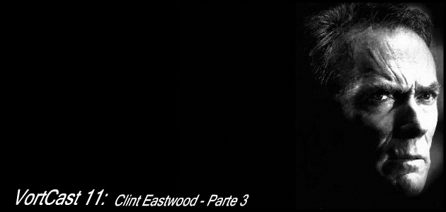 VortCast 12 | Clint Eastwood – Parte 3