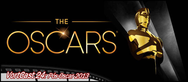 VortCast 24 | Pós-Oscar 2013