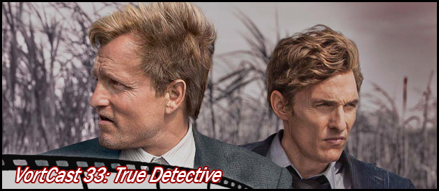 VortCast 33 | True Detective – Primeira Temporada