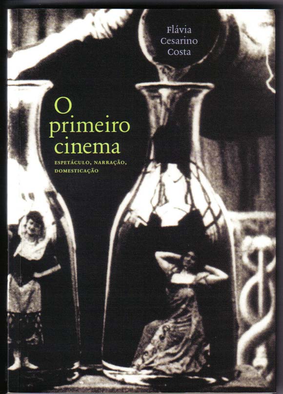 Resenha | O Primeiro Cinema: Espetáculo, narração, domesticação – Flávia Cesarino Costa