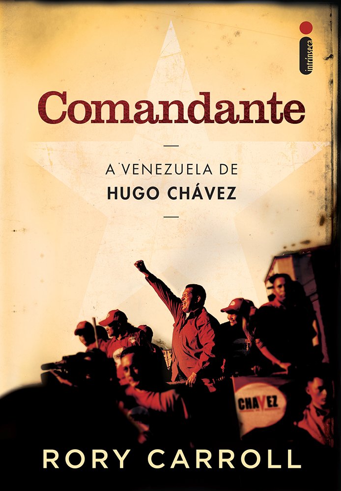 Resenha | Comandante: A Venezuela de Hugo Chávez – Rory Carroll